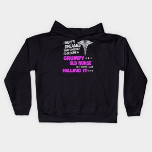 I Never Dreamed That One Day I_d Become A Grumpy Old Nurse Kids Hoodie